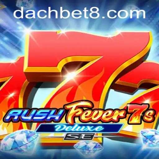 RushFever7sDeluxeSE: Unveiling the Excitement of DachBet's Latest Gaming Sensation